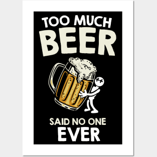 Too much beer said no one ever Posters and Art